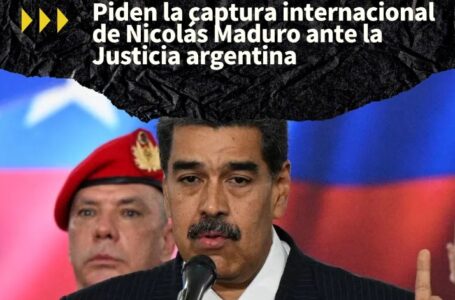 Solicitan a la Justicia argentina que dicte una “orden de captura internacional” contra Maduro